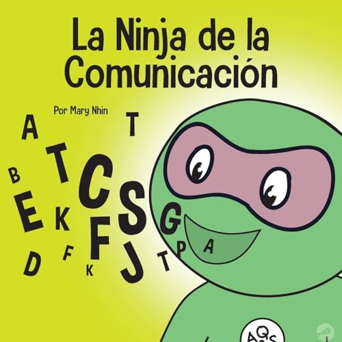 La Ninja de la Comunicación: Un libro para niños sobre escuchar y comunicarse de manera efectiva (Ninja Life Hacks Spanish, Band 37)