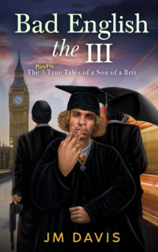 Bad English the III: The Mostly True Tales of a Son of a Brit (Bad English the III, II & I, Band 1)