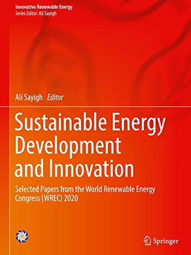 Sustainable Energy Development and Innovation: Selected Papers from the World Renewable Energy Congress (WREC) 2020 (Innovative Renewable Energy)