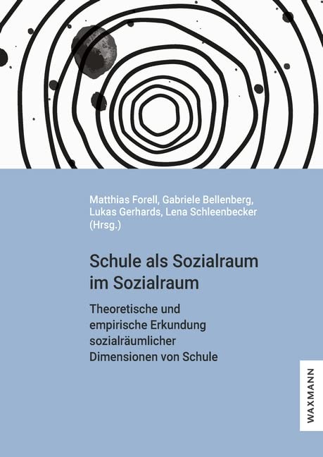 Schule als Sozialraum im Sozialraum: Theoretische und empirische Erkundung sozialräumlicher Dimensionen von Schule