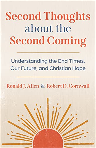 Second Thoughts about the Second Coming: Understanding the End Times, Our Future, and Christian Hope