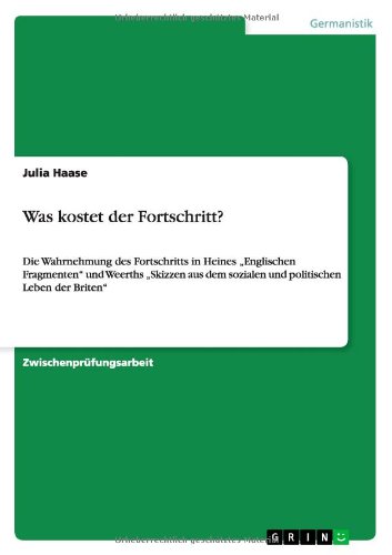 Was kostet der Fortschritt?: Die Wahrnehmung des Fortschritts in Heines Englischen Fragmenten und Weerths Skizzen aus dem sozialen und politischen Leben der Briten