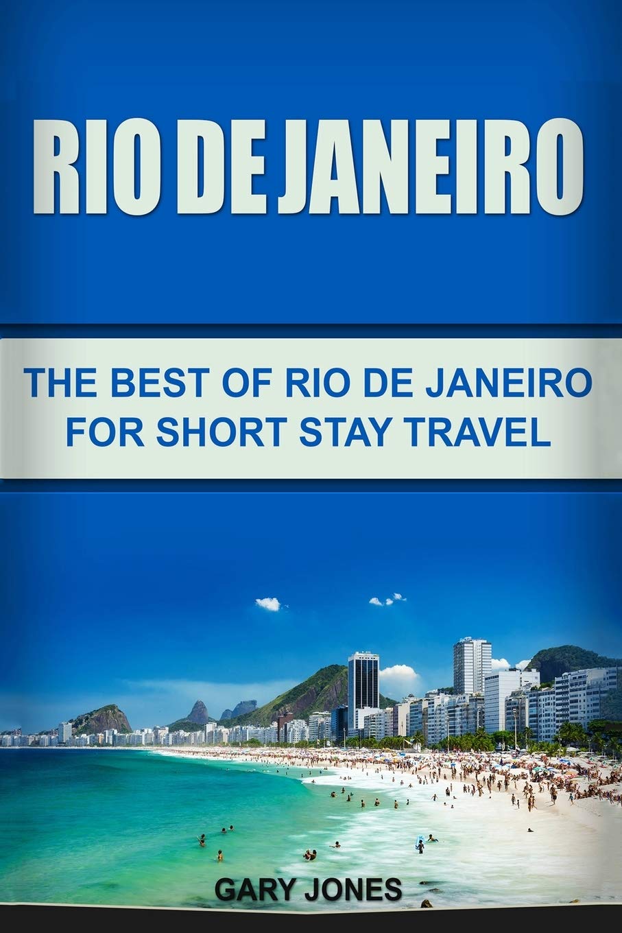 Rio de Janeiro: The Best of Rio de Janeiro For Short Stay Travel (Short Stay Travel - City Guides, Band 16)