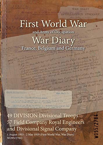 49 DIVISION Divisional Troops 57 Field Company Royal Engineers and Divisional Signal Company: 1 August 1915 - 2 May 1919 (First World War, War Diary, WO95/2784)