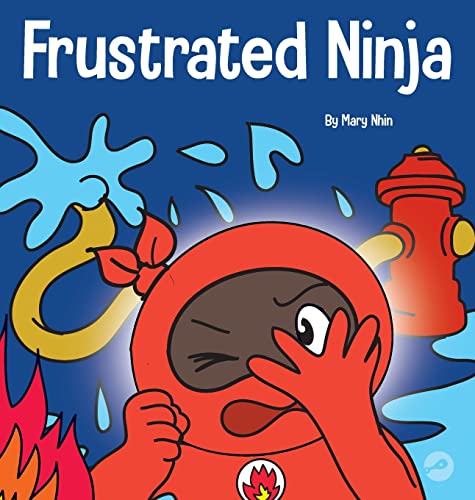 Frustrated Ninja: A Social, Emotional Children's Book About Managing Hot Emotions (Ninja Life Hacks, Band 62)