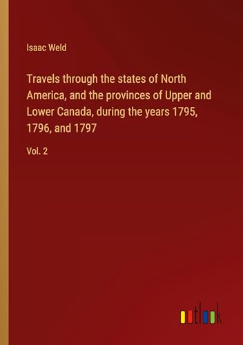 Travels through the states of North America, and the provinces of Upper and Lower Canada, during the years 1795, 1796, and 1797: Vol. 2