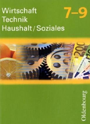 Wirtschaft-Technik-Haushalt Soziales 7-9 Neubearbeitung: Zum Lehrplan Wirtschaft Technik Haushalt/Soziales in Sachsen, Klassen 7-9