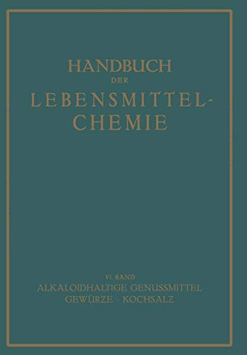 Alkaloidhaltige Genußmittel, Gewürze, Kochsalz (Handbuch der Lebensmittelchemie, 6, Band 6)