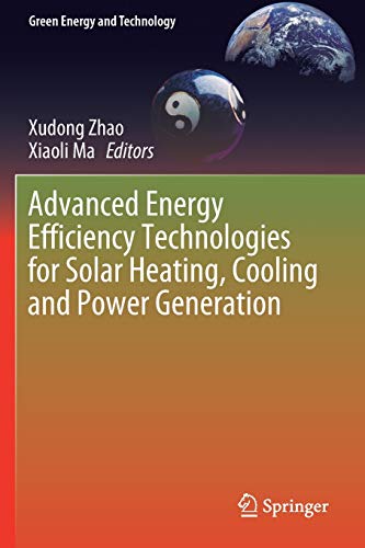 Advanced Energy Efficiency Technologies for Solar Heating, Cooling and Power Generation (Green Energy and Technology)