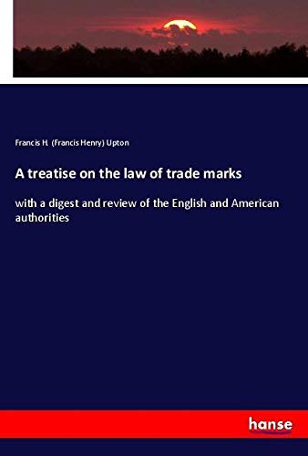 A treatise on the law of trade marks: with a digest and review of the English and American authorities