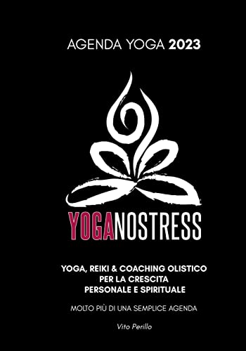Agenda Yoga 2023 Yoganostress: MOLTO PIÙ DI UNA SEMPLICE AGENDA - YOGA, REIKI & COACHING OLISTICO PER LA CRESCITA PERSONALE E SPIRITUALE: YOGA, ... SPIRITUALE MOLTO PIÙ DI UNA SEMPLICE AGENDA