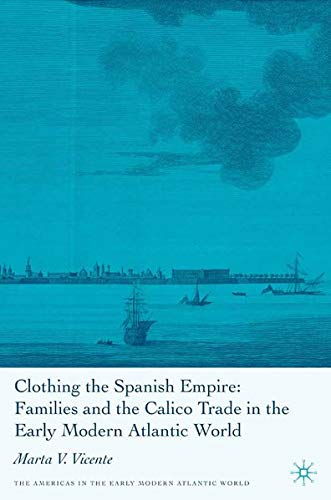 Clothing the Spanish Empire (Americas in the Early Modern Atlantic World)
