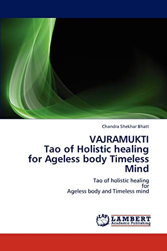 VAJRAMUKTI Tao of Holistic healing for Ageless body Timeless Mind: Tao of holistic healing for Ageless body and Timeless mind