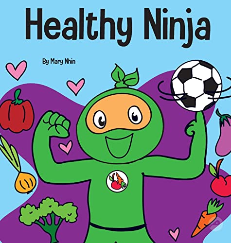 Healthy Ninja: A Children's Book About Mental, Physical, and Social Health (Ninja Life Hacks, Band 65)