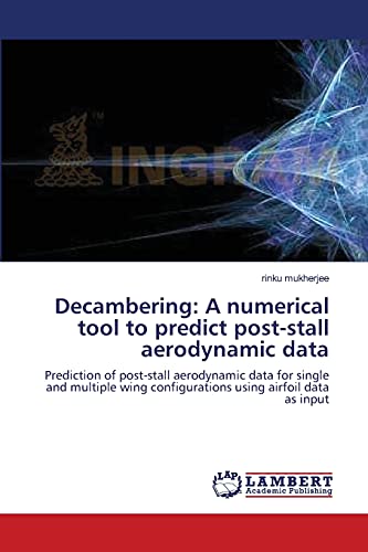 Decambering: A numerical tool to predict post-stall aerodynamic data: Prediction of post-stall aerodynamic data for single and multiple wing configurations using airfoil data as input