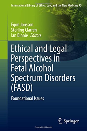 Ethical and Legal Perspectives in Fetal Alcohol Spectrum Disorders (FASD): Foundational Issues (International Library of Ethics, Law, and the New Medicine, Band 75)