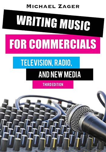Writing Music for Commercials: Television, Radio, and New Media: Television, Radio, and New Media, Third Edition