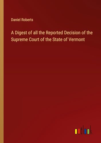 A Digest of all the Reported Decision of the Supreme Court of the State of Vermont