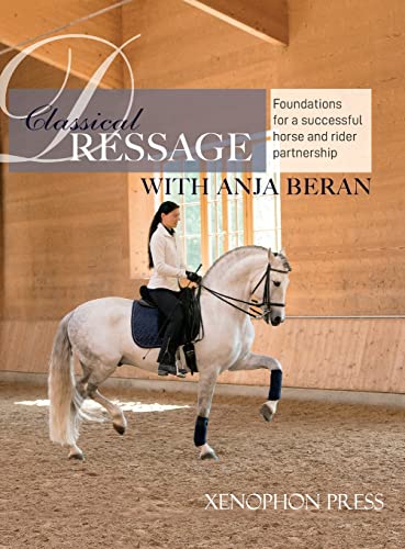Classical Dressage: Foundations for : Foundations for a successful horse and rider partnership: foundations for a horse and rider partnership with ... horse and rider partnership: Foundations