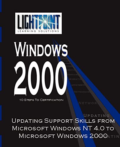 Updating Support Skills from Microsoft Windows NT 4.0 to Microsoft Windows 2000 (Lightpoint Learning Solutions Windows 2000)