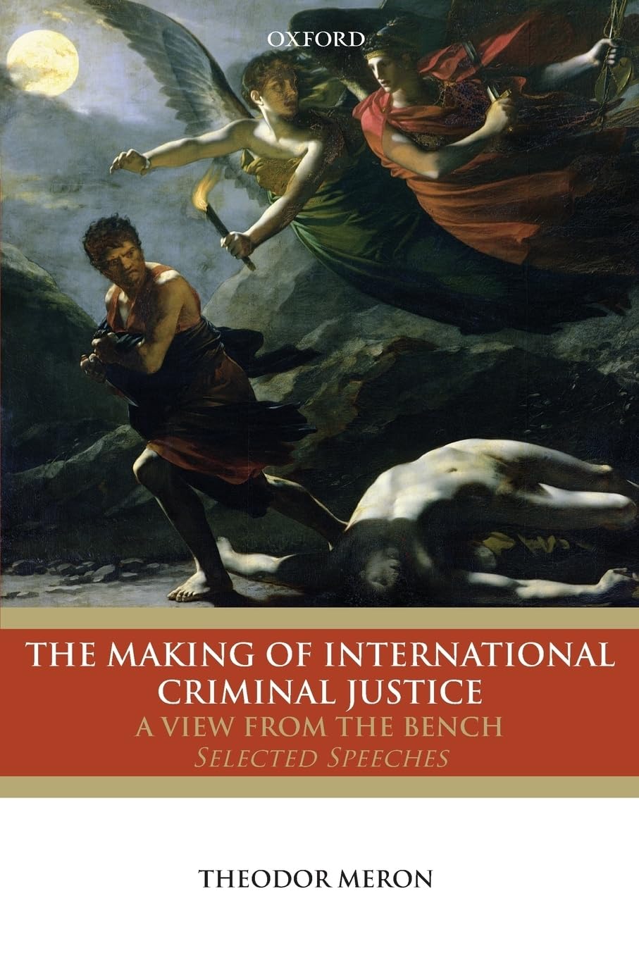 The Making of International Criminal Justice: A View From The Bench: Selected Speeches: The View from the Bench: Selected Speeches