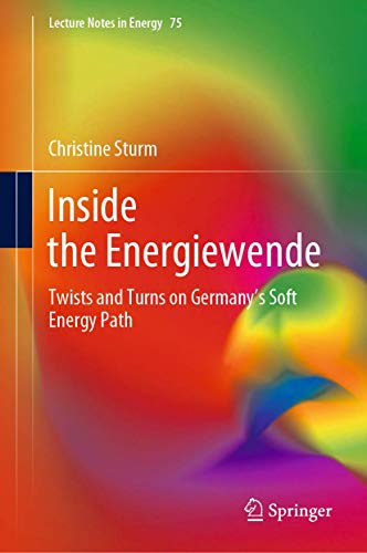 Inside the Energiewende: Twists and Turns on Germany’s Soft Energy Path (Lecture Notes in Energy, 75, Band 75)