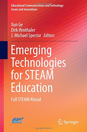 Emerging Technologies for STEAM Education: Full STEAM Ahead (Educational Communications and Technology: Issues and Innovations)