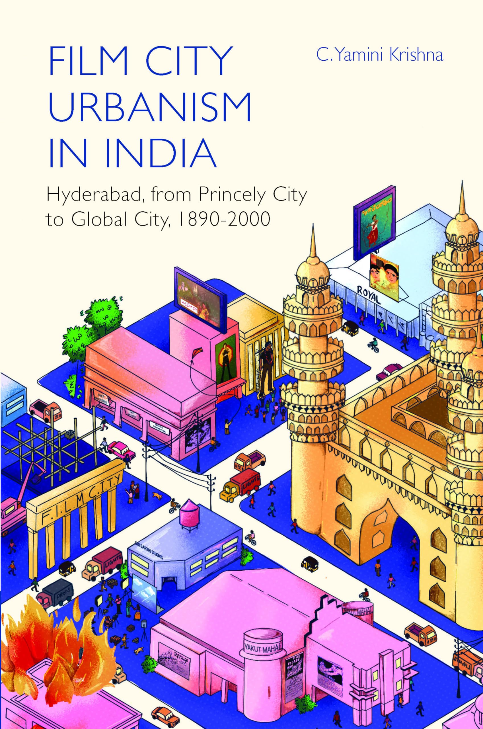 Film City Urbanism in India: Hyderabad, from Princely City to Global City,1890-2000