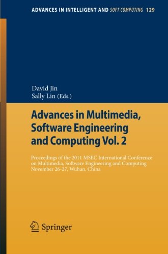 Advances in Multimedia, Software Engineering and Computing Vol.2: Proceedings of the 2011 MESC International Conference on Multimedia, Software ... (Advances in Intelligent and Soft Computing)