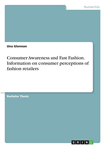 Consumer Awareness and Fast Fashion. Information on consumer perceptions of fashion retailers