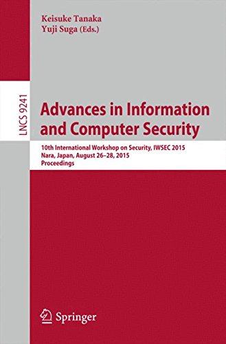 Advances in Information and Computer Security: 10th International Workshop on Security, IWSEC 2015, Nara, Japan, August 26-28, 2015, Proceedings (Lecture Notes in Computer Science)