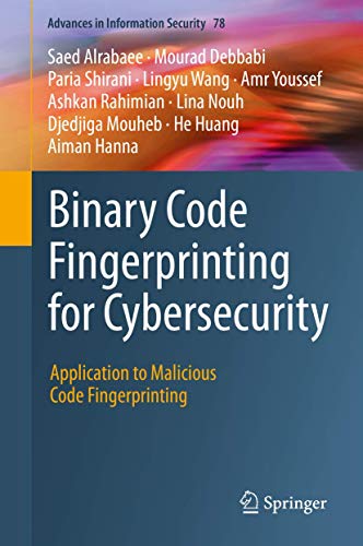 Binary Code Fingerprinting for Cybersecurity: Application to Malicious Code Fingerprinting (Advances in Information Security, 78, Band 78)