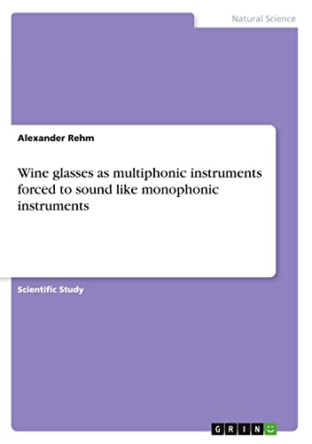 Wine glasses as multiphonic instruments forced to sound like monophonic instruments