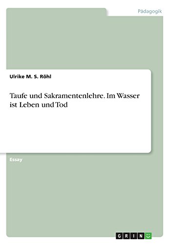 Taufe und Sakramentenlehre. Im Wasser ist Leben und Tod