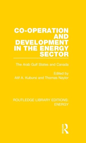 Co-operation and Development in the Energy Sector: The Arab Gulf States and Canada (Routledge Library Editions: Energy, 5, Band 5)