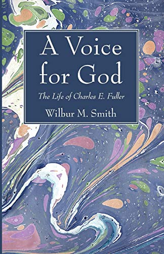 A Voice for God: The Life of Charles E. Fuller: The Life of Charles E. Fuller: Originator of the Old Fashioned Revival Hour