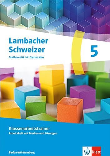 Lambacher Schweizer Mathematik 5. Ausgabe Baden-Württemberg G9: Klassenarbeitstrainer. Arbeitsheft mit Lösungen Klasse 5 (Lambacher Schweizer Mathematik. Ausgabe Baden-Württemberg G9 ab 2025)