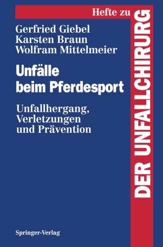 Unfälle beim Pferdesport: Unfallhergang, Verletzungen und Prävention (Hefte zur Zeitschrift Der Unfallchirurg)