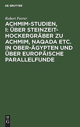 Achmim-Studien, I: Über Steinzeit-Hockergräber zu Achmim, Naqada etc. in Ober-Ägypten und über europäische Parallelfunde