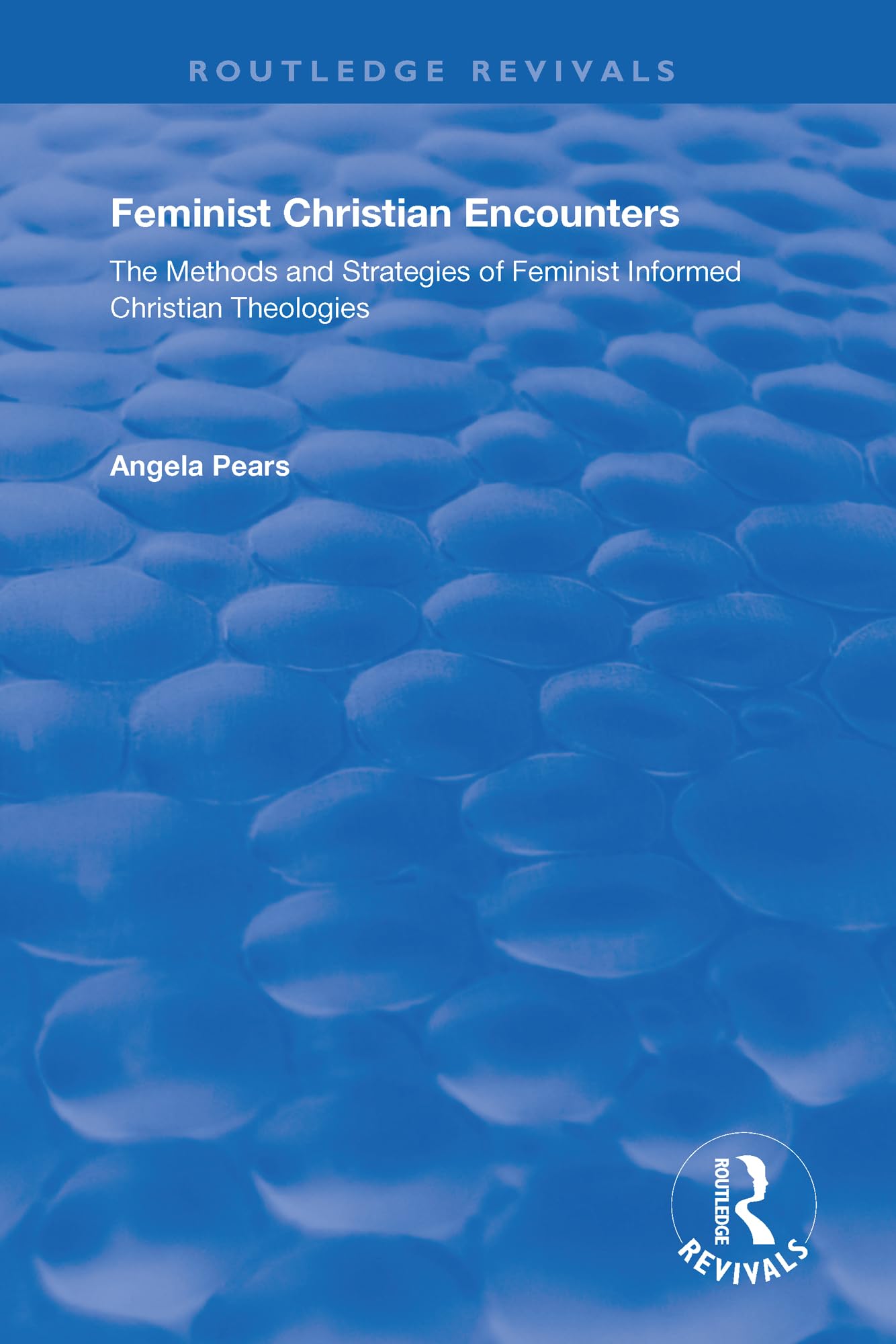 Feminist Christian Encounters: The Methods and Strategies of Feminist Informed Christian Theologies (Routledge Revivals)