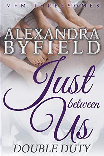 Just Between Us: Double Duty: Double Duty (MFM Threesomes)