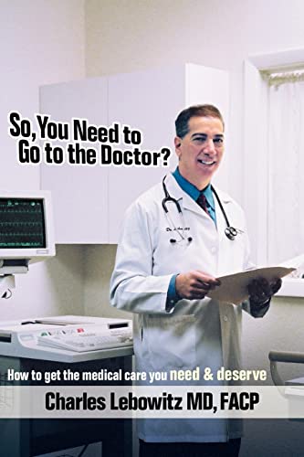 So, You Need to Go to The Doctor?: How to get the medical care that you need & deserve