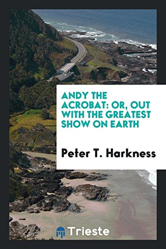 Andy the Acrobat: Or, Out with the Greatest Show on Earth