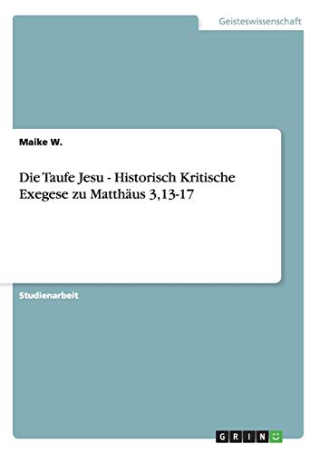 Die Taufe Jesu - Historisch Kritische Exegese zu Matthäus 3,13-17