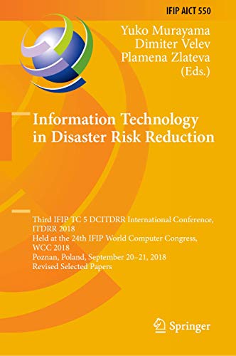 Information Technology in Disaster Risk Reduction: Third IFIP TC 5 DCITDRR International Conference, ITDRR 2018, Held at the 24th IFIP World Computer ... and Communication Technology, 550, Band 550)