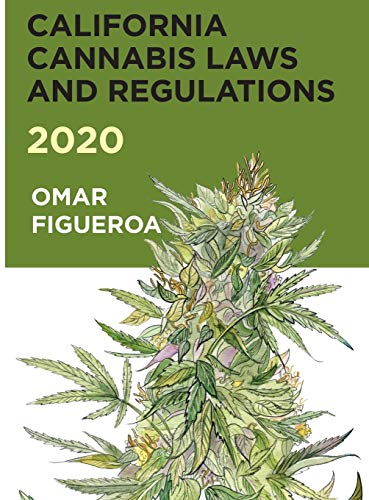 California Cannabis Laws and Regulations 2020 (Cannabis Codes of California, Band 4)