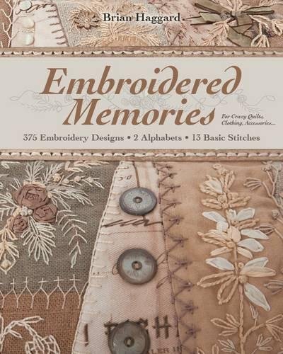 Embroidered Memories-Print-On-Demand-Edition: 375 Embroidery Designs - 2 Alphabets - 13 Basic Stitches - For Crazy Quilts, Clothing, Accessories...