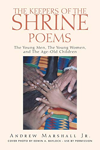 THE KEEPERS OF THE SHRINE POEMS: The Young Men, The Young Women, and The Age-Old Children