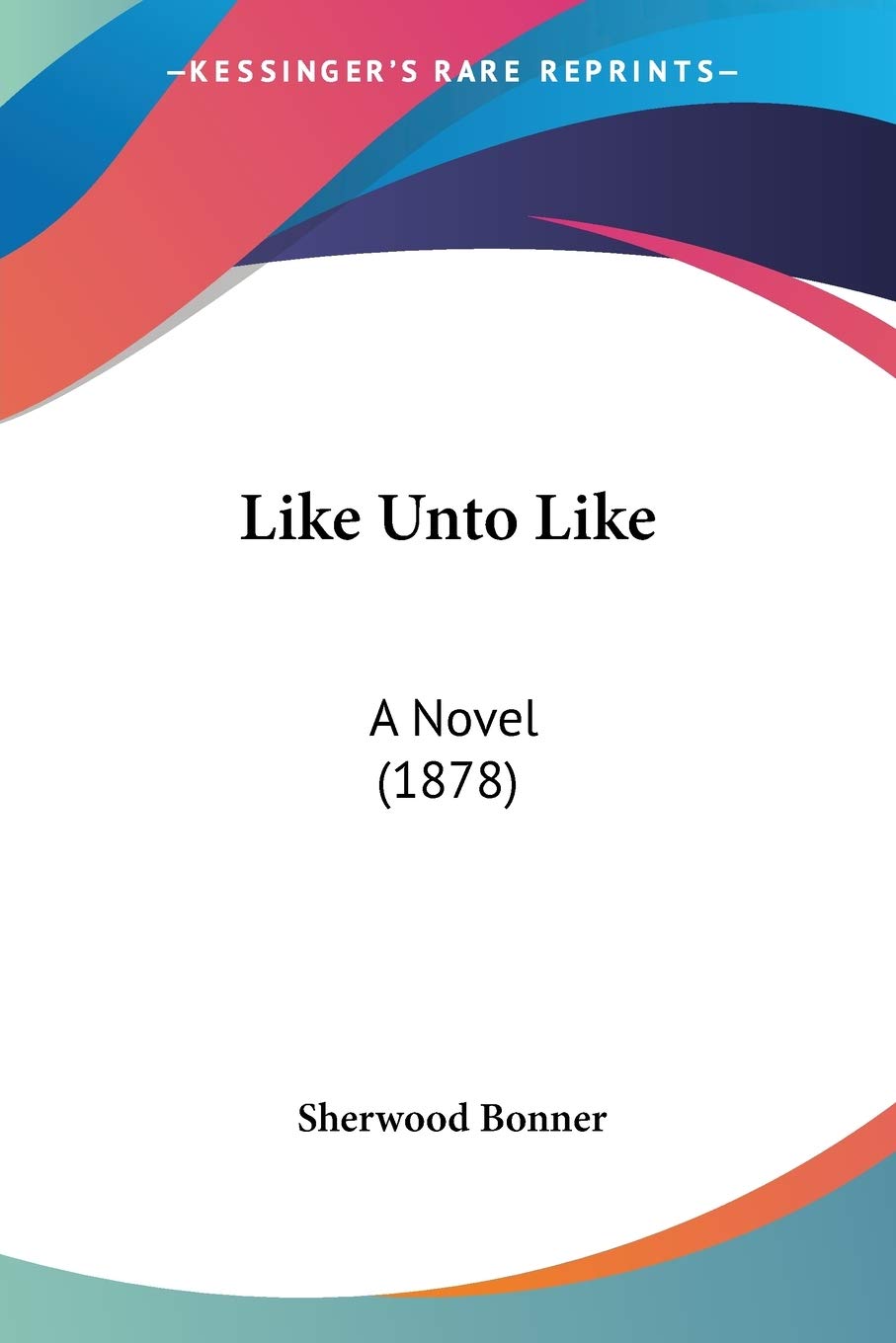 Like Unto Like: A Novel (1878)