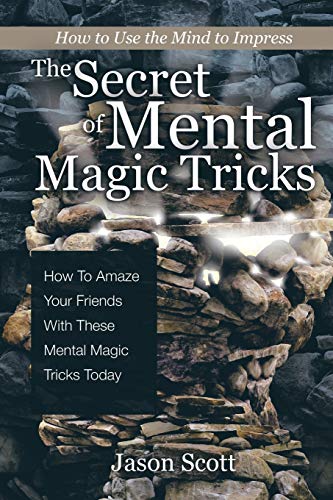 The Secret of Mental Magic Tricks: How To Amaze Your Friends With These Mental M: How To Amaze Your Friends With These Mental Magic Tricks Today !